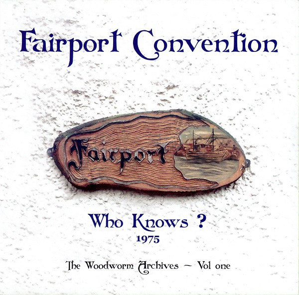 Fairport Convention : Who Knows? (1975 The Woodworm Archives - Vol. One) (CD, Album)