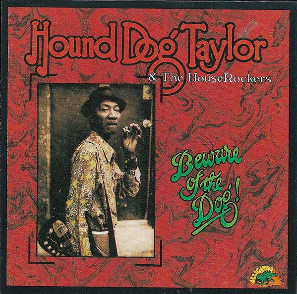 Hound Dog Taylor & The House Rockers : Beware Of The Dog! (CD, Album, RE)