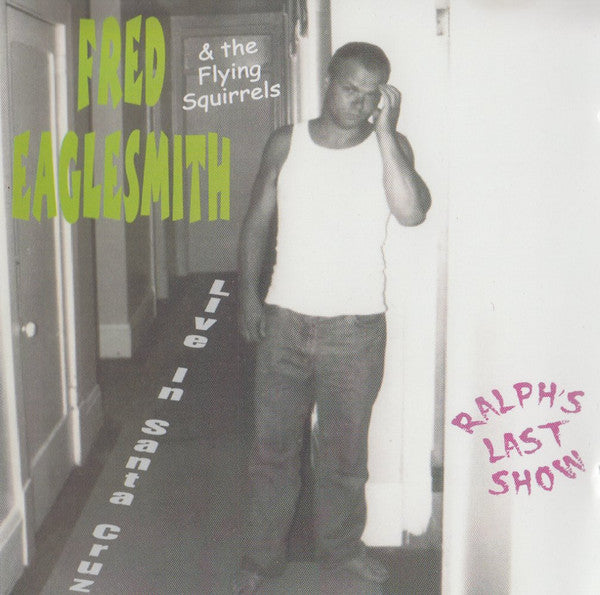 Fred Eaglesmith & The Flying Squirrels : Ralph's Last Show : Live In Santa Cruz (2xCD, Album)