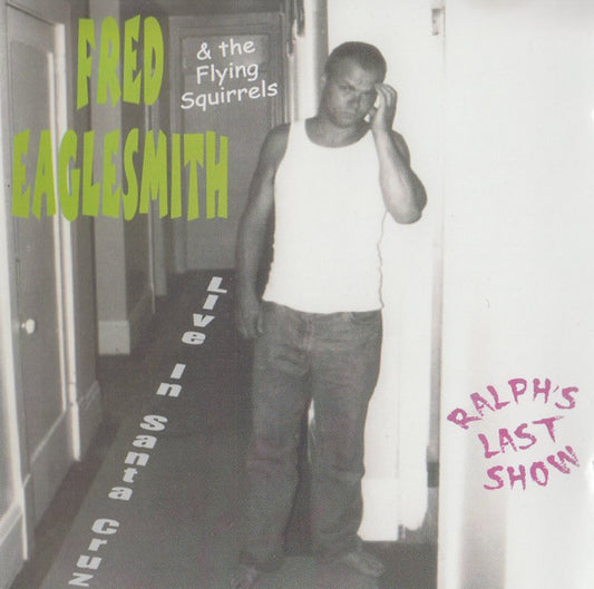 Fred Eaglesmith & The Flying Squirrels : Ralph's Last Show : Live In Santa Cruz (2xCD, Album)