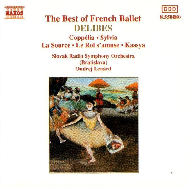 Léo Delibes, Slovak Radio Symphony Orchestra, Ondrej Lenárd : The Best Of French Ballet - Coppélia · Sylvia · La Source · Le Roi s'amuse · Kassya (CD, RE)