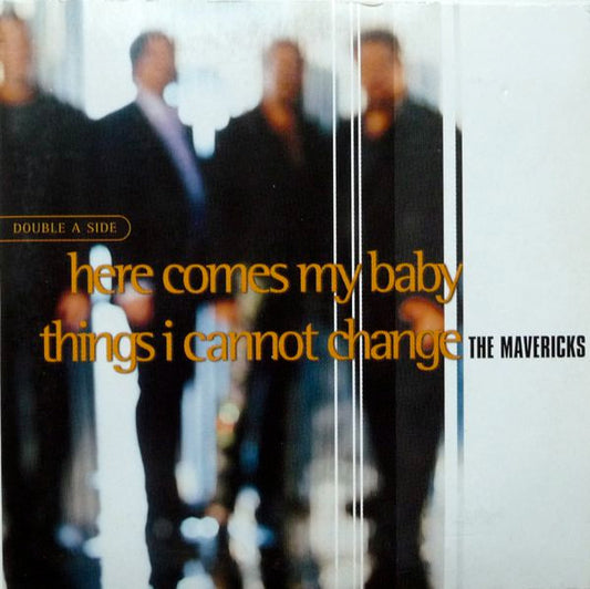 The Mavericks : Here Comes My Baby / Things I Cannot Change (CD, Single)