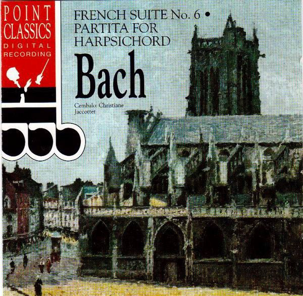 Johann Sebastian Bach / Christiane Jaccottet : French Suite No. 6 • Partita For Harpsichord (CD, Comp)