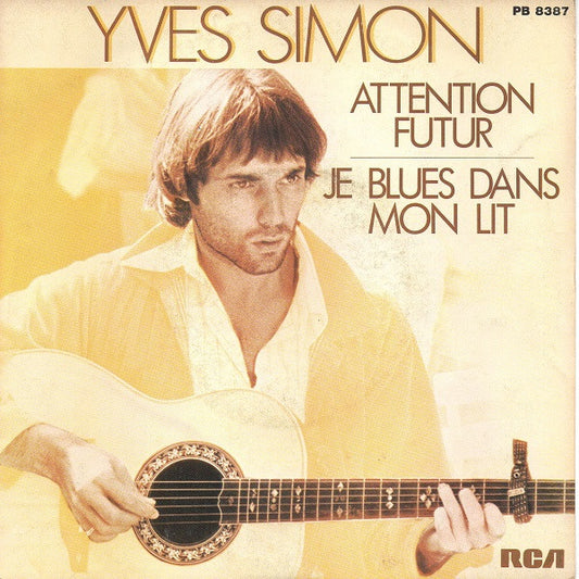 Yves Simon : Attention Futur / Je Blues Dans Mon Lit (7")