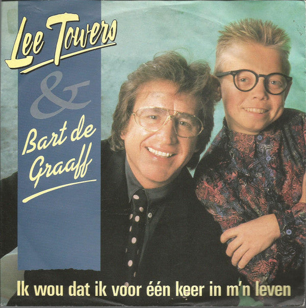 Lee Towers & Bart De Graaff : Ik Wou Dat Ik Voor Één Keer In M'n Leven (7", Single)