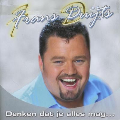 Frans Duijts : Denken Dat Je Alles Mag... (CD, Album)