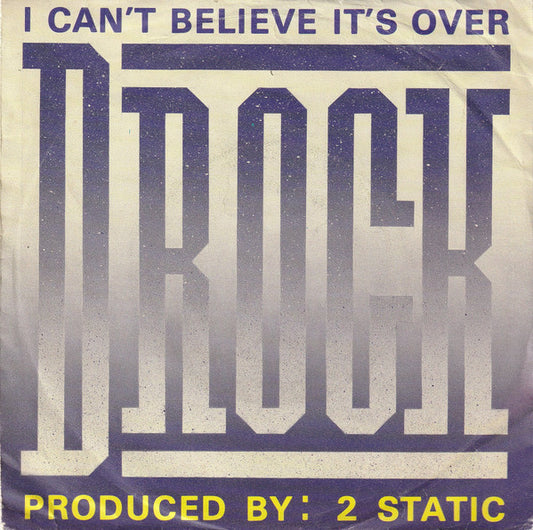 D-Rock : I Can't Believe It's Over (7", Single)
