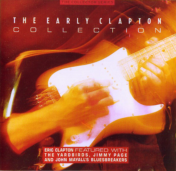 Eric Clapton Featured With The Yardbirds, Jimmy Page And John Mayall & The Bluesbreakers : The Early Clapton Collection (CD, Comp)