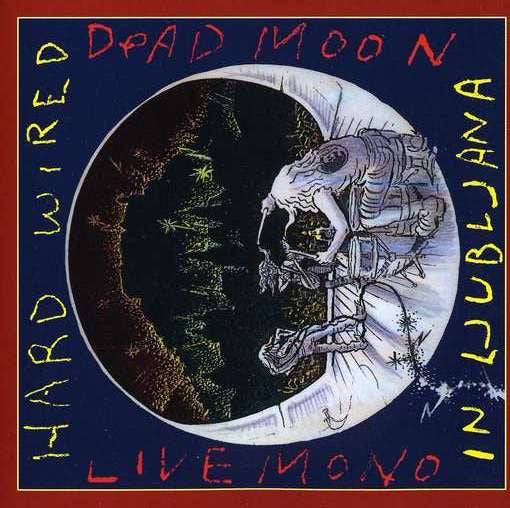 Dead Moon : Hard Wired In Ljubljana (CD, Album + CD-ROM)