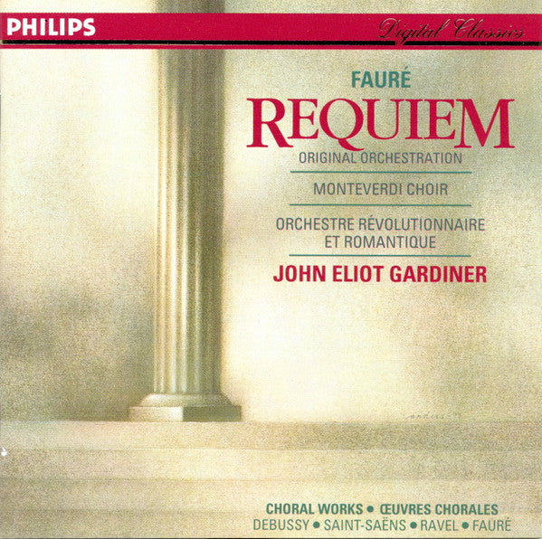 Gabriel Fauré, The Monteverdi Choir, John Eliot Gardiner, Orchestre Révolutionnaire Et Romantique : Requiem (Original Orchestration) - Choral Works = Œuvres Chorales: Debussy - Saint-Saëns - Ravel - Fauré (CD, Album)