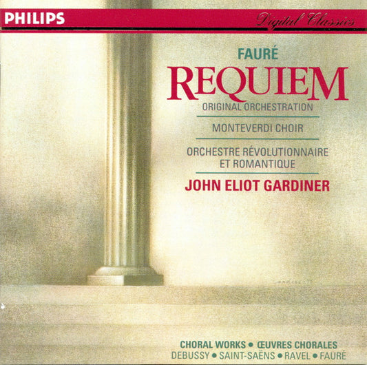 Gabriel Fauré, The Monteverdi Choir, John Eliot Gardiner, Orchestre Révolutionnaire Et Romantique : Requiem (Original Orchestration) - Choral Works = Œuvres Chorales: Debussy - Saint-Saëns - Ravel - Fauré (CD, Album)