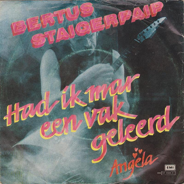 Bertus Staigerpaip : Had Ik Mar Een Vak Geleerd (7", Single)