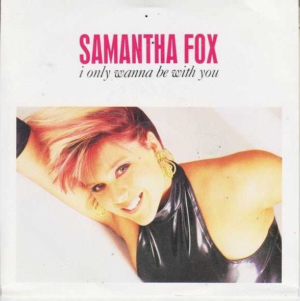 Samantha Fox : I Only Wanna Be With You (7", Single)