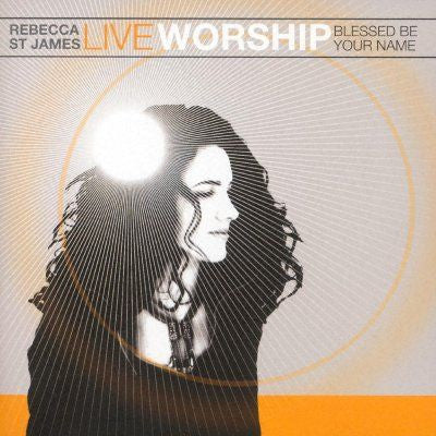 Rebecca St. James : Live Worship: Blessed Be Your Name (CD, Album)