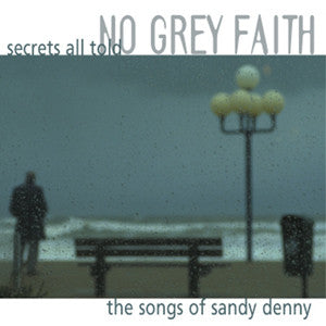 No Grey Faith : Secrets All Told - The Songs Of Sandy Denny (CD, Album)