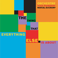 Orchestre Tout Puissant Marcel Duchamp : The Thing That Everything Else Is About (CD, Album)