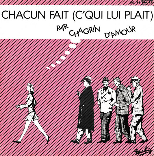 Chagrin D'amour : Chacun Fait (C'qui Lui Plait) (7", Single)