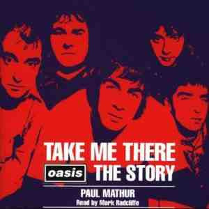 Paul Mathur Read By Mark Radcliffe : Take Me There (Oasis The Story) (2xCD)