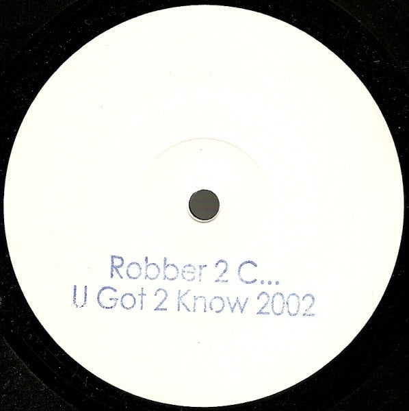 Robber 2 C : U Got 2 Know 2002 (12", W/Lbl)