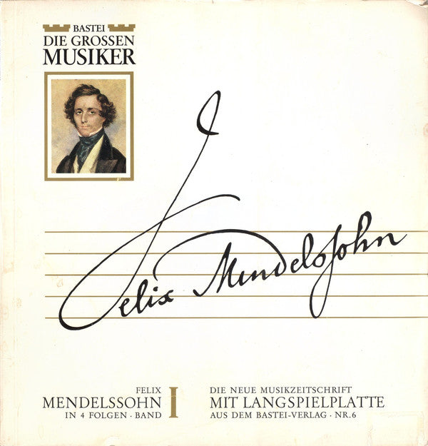 Felix Mendelssohn-Bartholdy : Felix Mendelssohn In 4 Folgen · Band I (10", Mono)