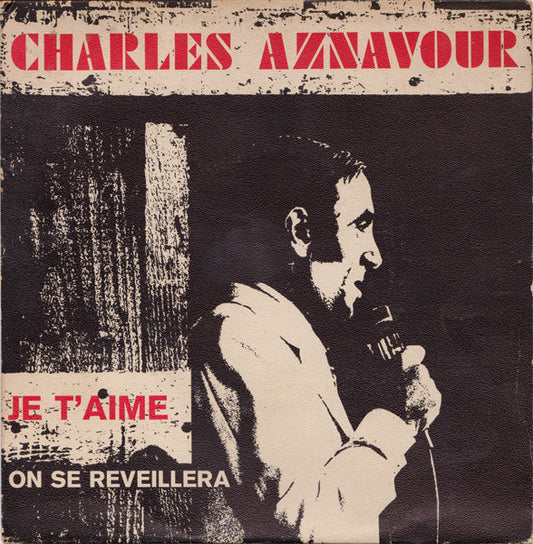 Charles Aznavour : Je T'Aime / On Se Reveillera (7", Single)
