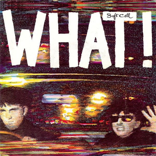 Soft Cell : What! (7", Single)