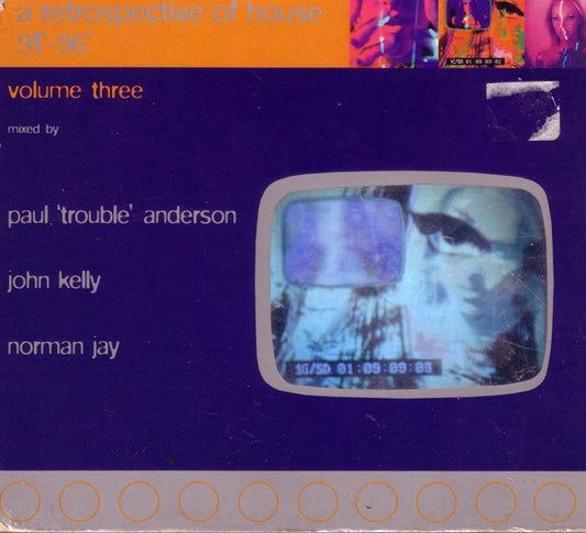 Paul "Trouble" Anderson, John Kelly, Norman Jay : A Retrospective Of House '91 - '96 Volume Three (3xCD, Comp, Mixed)