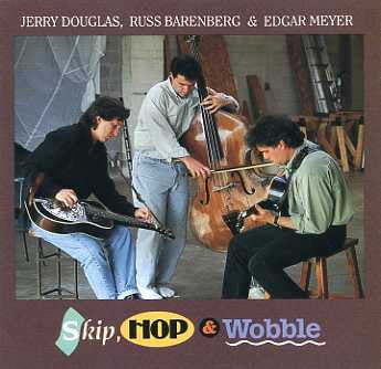 Jerry Douglas, Russ Barenberg & Edgar Meyer : Skip, Hop & Wobble (CD, Album)