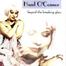 Hazel O'Connor : Beyond The Breaking Glass (CD, Album)