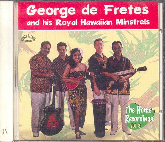 George De Fretes And His Royal Hawaiian Minstrels : The Home Recordings Vol. 3 (CD, Album)