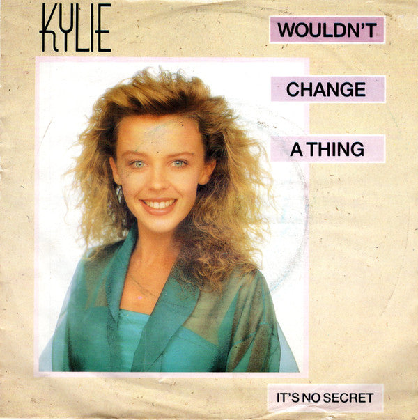 Kylie Minogue : Wouldn't Change A Thing (7", Single)