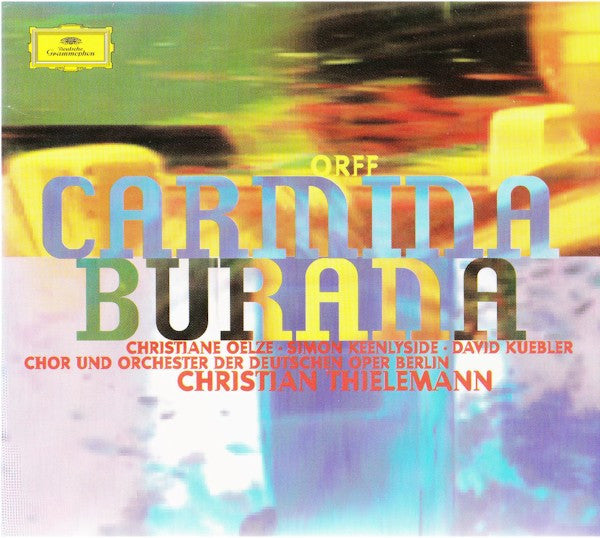 Carl Orff, Christiane Oelze · David Kuebler · Simon Keenlyside, Chor der Deutschen Oper Berlin Und Orchester Der Deutschen Oper Berlin, Christian Thielemann : Carmina Burana (CD, Album)