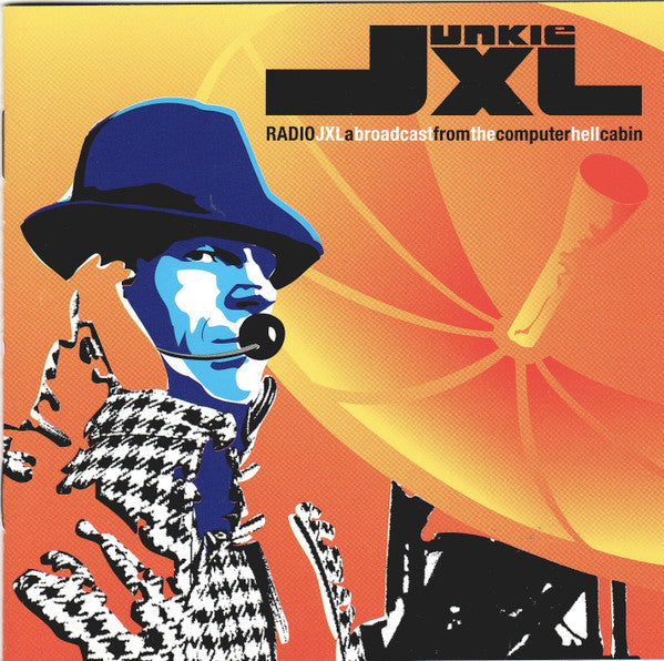Junkie XL : Radio JXL: A Broadcast From The Computer Hell Cabin (CD, Album, Mixed)