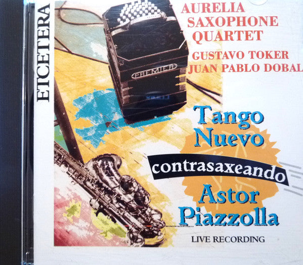 The Aurelia Saxophone Quartet, Gustavo Toker, Juan Pablo Dobal, Astor Piazzolla : Tango Nuevo Contrasaxeando (CD)