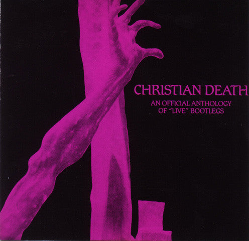 Christian Death : An Official Anthology Of "Live" Bootlegs (CD, Comp, RE)