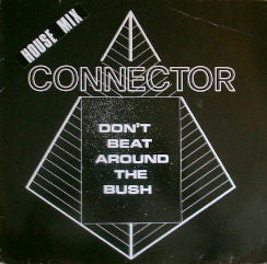 Connector (3) : Don't Beat Around The Bush (House Mix) (12")