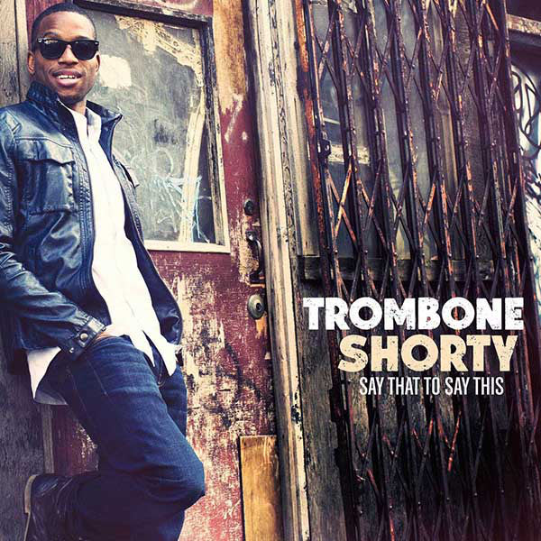 Trombone Shorty : Say That To Say This (CD, Album)