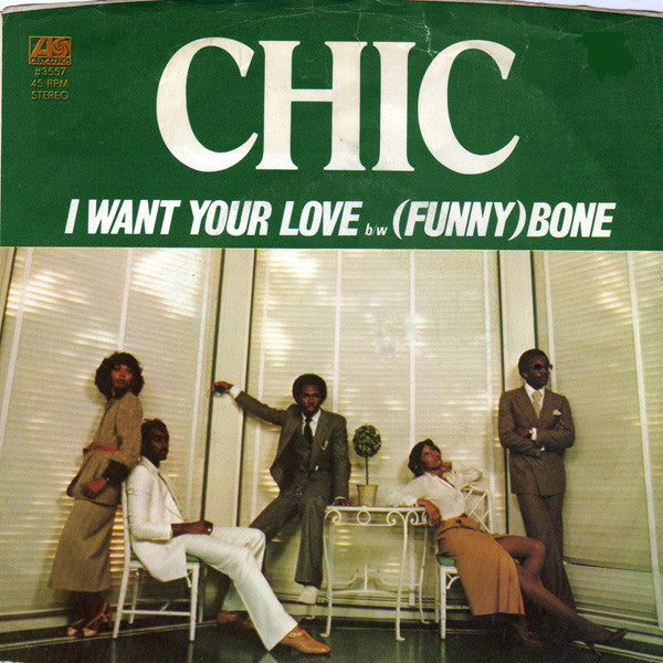 Chic : I Want Your Love b/w (Funny) Bone (7", Spe)