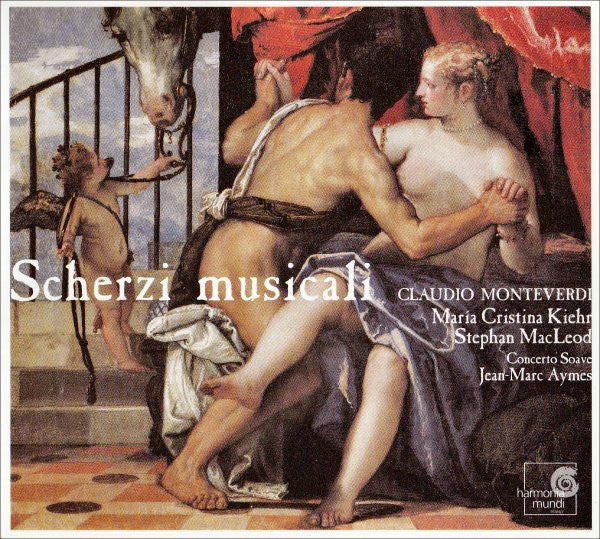Claudio Monteverdi - Maria Cristina Kiehr • Stephan Macleod • Concerto Soave • Jean-Marc Aymes : Scherzi Musicali (CD, Album)