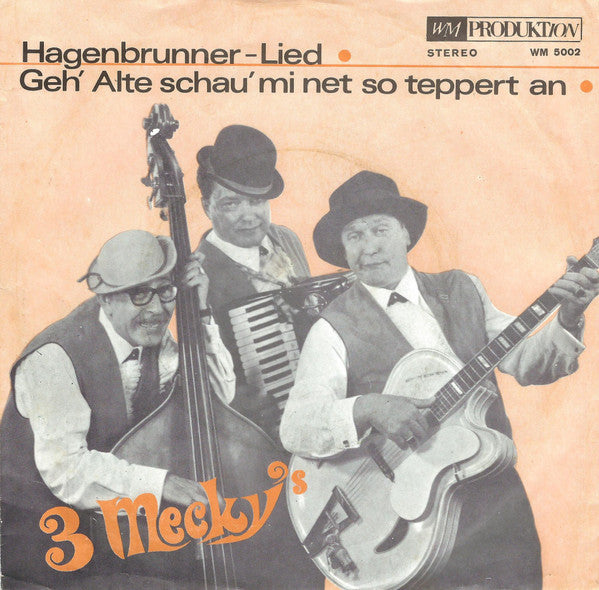 3 Mecky's : Hagenbrunner-Lied / Geh' Alte Schau' Mi Net So Teppert An  (7", Single)