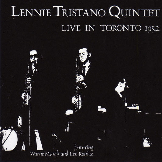 Lennie Tristano Quintet Featuring Warne Marsh And Lee Konitz : Live In Toronto 1952 (CD, Album, RE, RM)