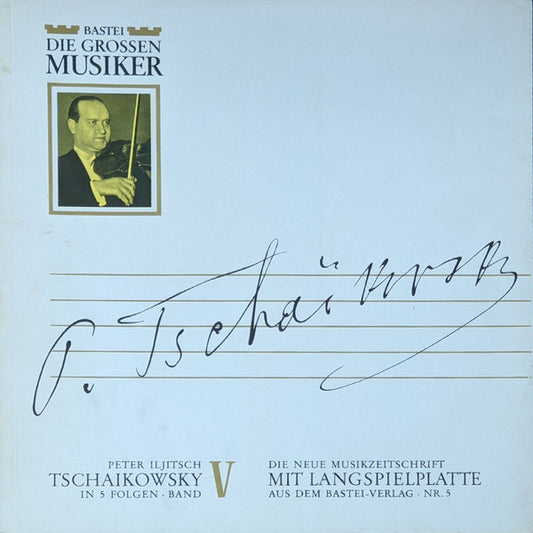 Pyotr Ilyich Tchaikovsky : Peter Iljitsch Tschaikowsky In 5 Folgen · Band V (10", Mono)