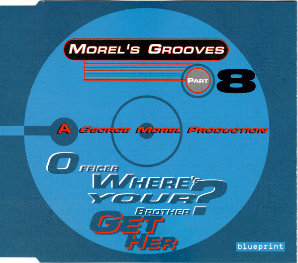 George Morel : Morel's Grooves Part 8 - Officer Where's Your Brother? (Get Her) (CD, Maxi)