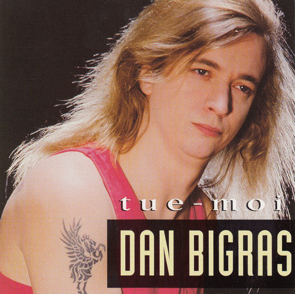 Dan Bigras : Tue-Moi (CD, Album)