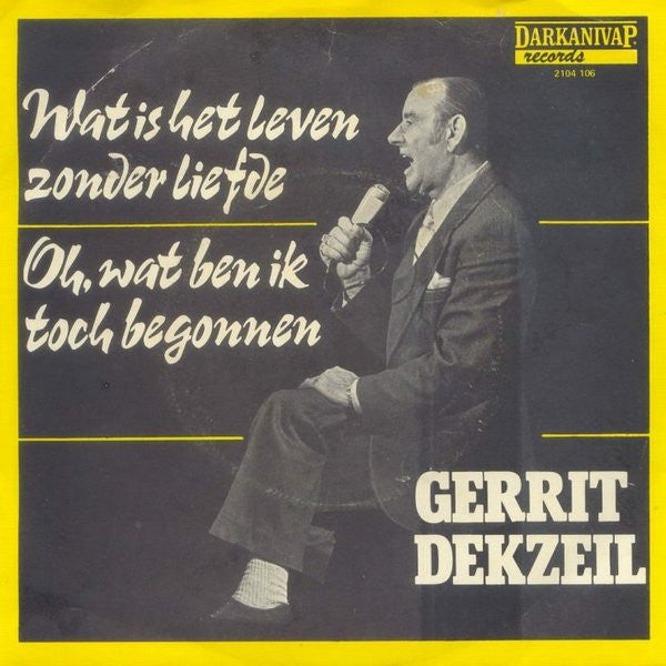 Gerrit Dekzeil : Wat Is Het Leven Zonder Liefde / Oh, Wat Ben Ik Toch Begonnen (7", Single)