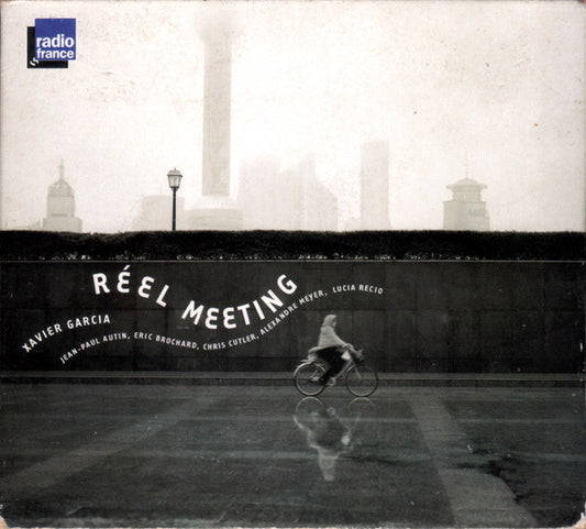 Xavier Garcia, Jean-Paul Autin, Eric Brochard, Chris Cutler, Alexandre Meyer, Lucia Recio : Réel Meeting (2xCD)