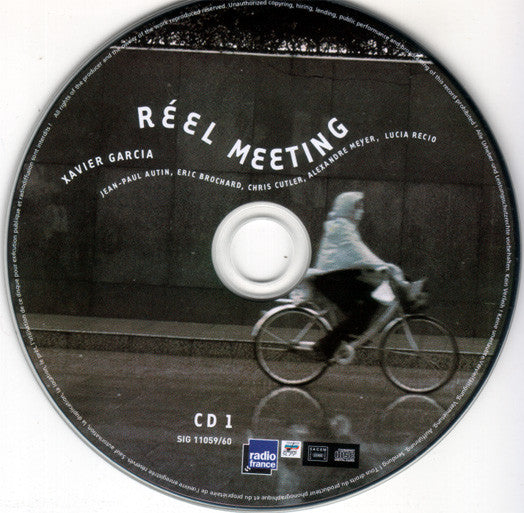 Xavier Garcia, Jean-Paul Autin, Eric Brochard, Chris Cutler, Alexandre Meyer, Lucia Recio : Réel Meeting (2xCD)