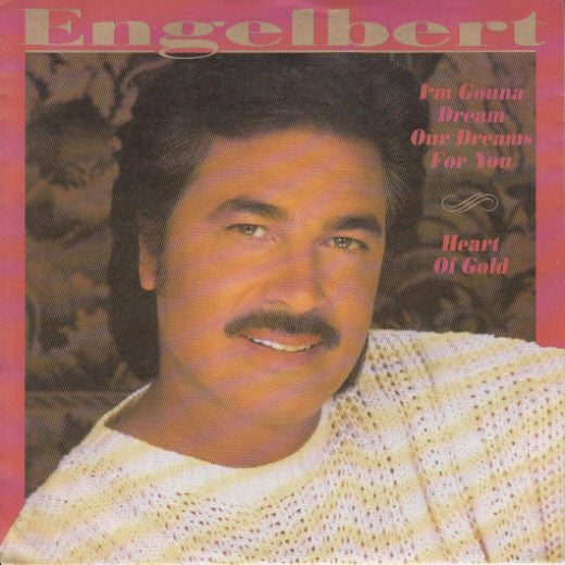 Engelbert Humperdinck : I'm Gonna Dream Our Dreams For You / Heart Of Gold  (7", Single)