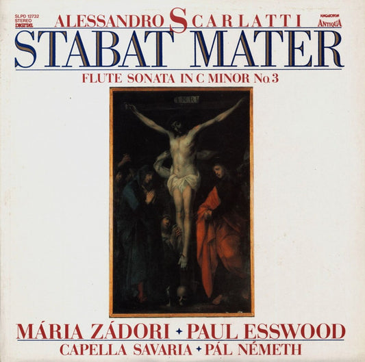 Alessandro Scarlatti, Mária Zádori ♦ Paul Esswood ♦ Capella Savaria ♦ Pál Németh : Stabat Mater / Flute Sonata In C Minor No. 3 (LP, Album)