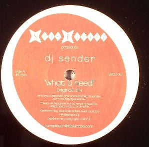 DJ Sender : What U Need (12")